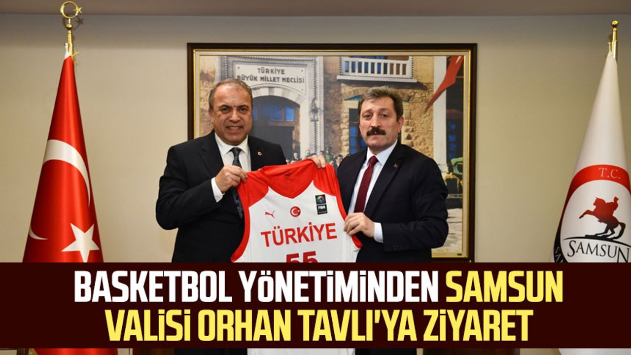 Basketbol yönetiminden Samsun Valisi Orhan Tavlı'ya ziyaret 