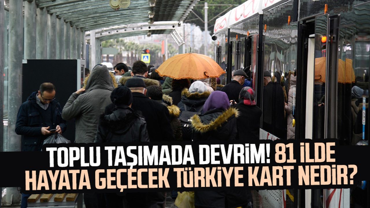 Toplu taşımada devrim! 81 ilde hayata geçecek Türkiye Kart nedir?