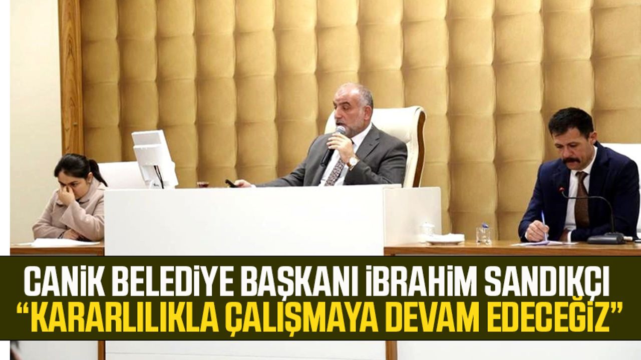 Canik Belediye Başkanı İbrahim Sandıkçı: “Kararlılıkla çalışmaya devam edeceğiz”