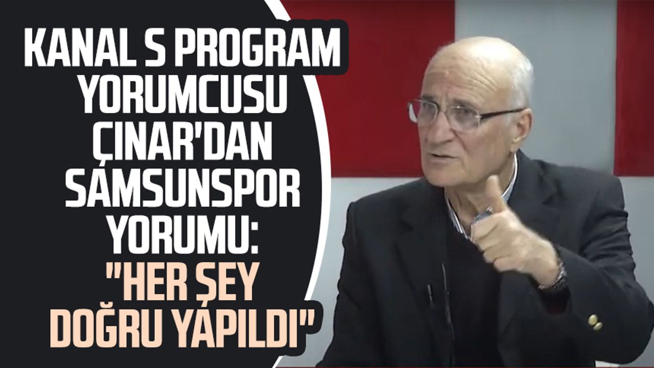 Kanal S program yorumcusu Mehmet Ali Çınar'dan Samsunspor yorumu: "Her şey doğru yapıldı"