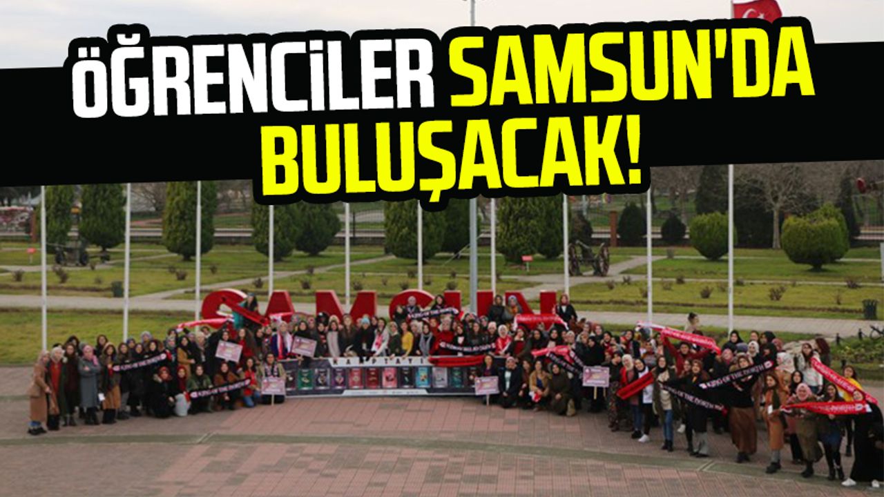 Öğrenciler Samsun'da buluşacak!