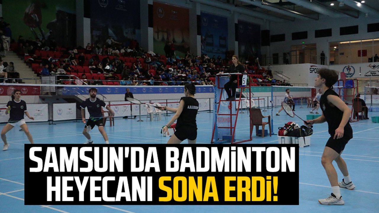 Samsun'da Badminton heyecanı sona erdi! 