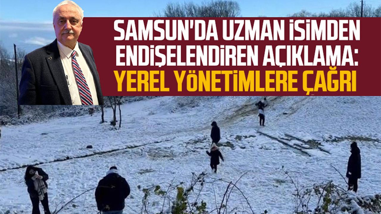 Samsun'da uzman isimden endişelendiren açıklama: Yerel yönetimlere çağrı