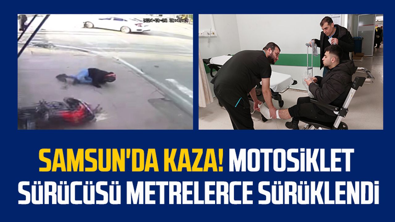 Samsun'da kaza! Motosiklet sürücüsü metrelerce sürüklendi