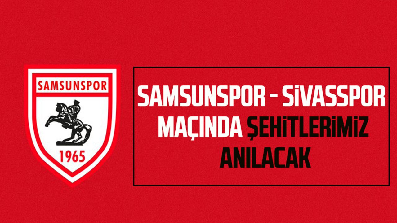 Samsunspor- Sivasspor maçında şehitlerimiz anılacak
