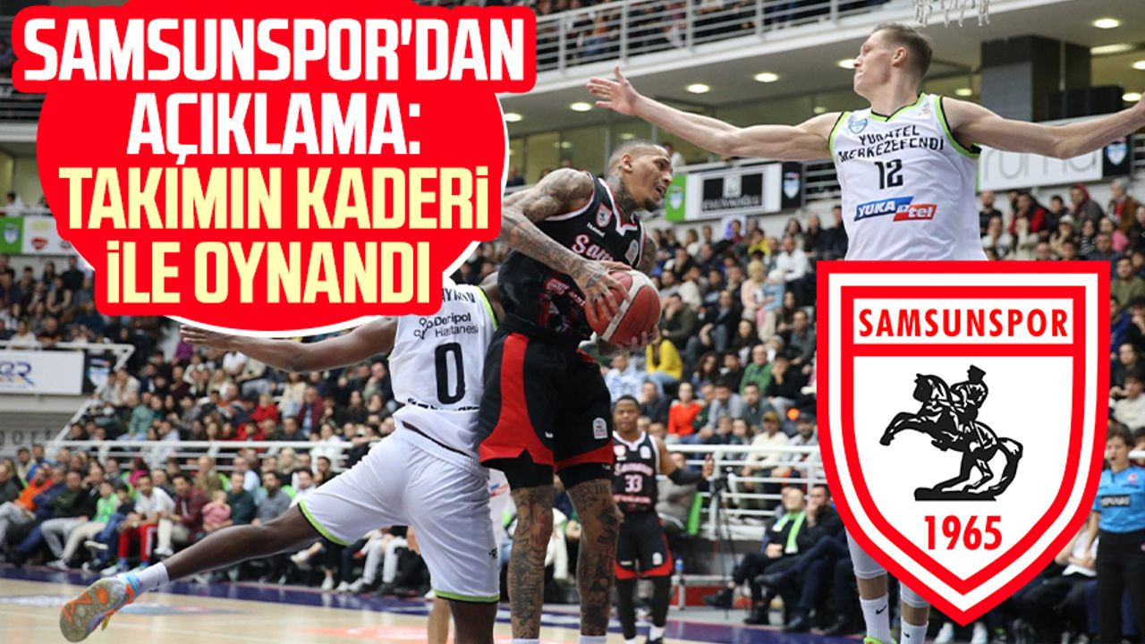Samsunspor Basketbol'dan açıklama: Takımın kaderi ile oynandı 