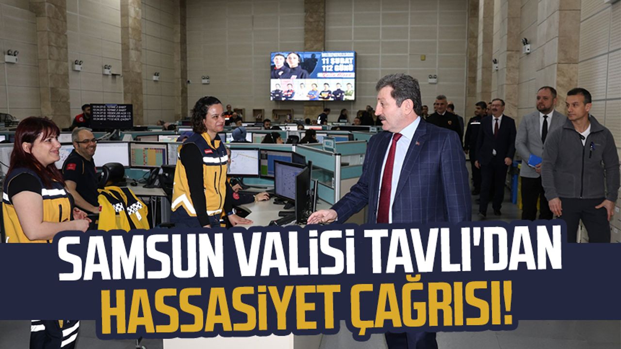 Samsun Valisi Orhan Tavlı'dan hassasiyet çağrısı!