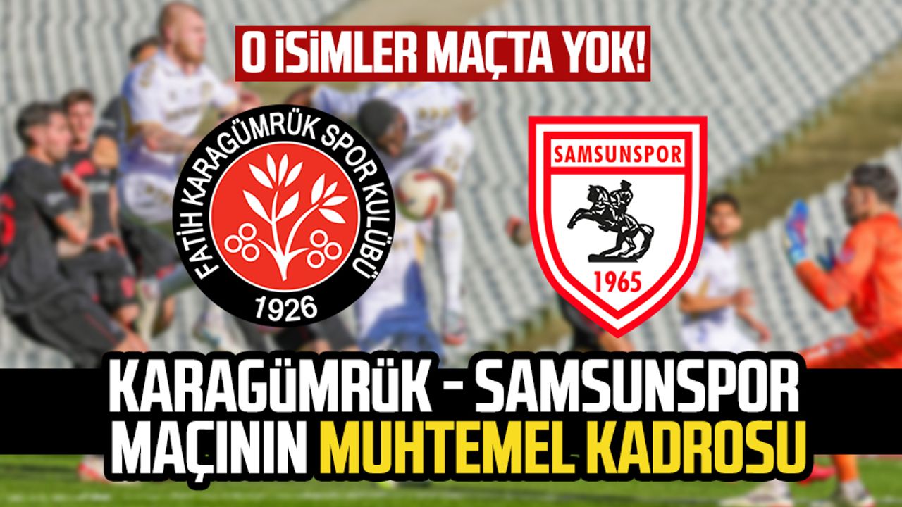 O Isimler Maçta Yok! Karagümrük - Samsunspor Maçının Muhtemel Kadrosu ...