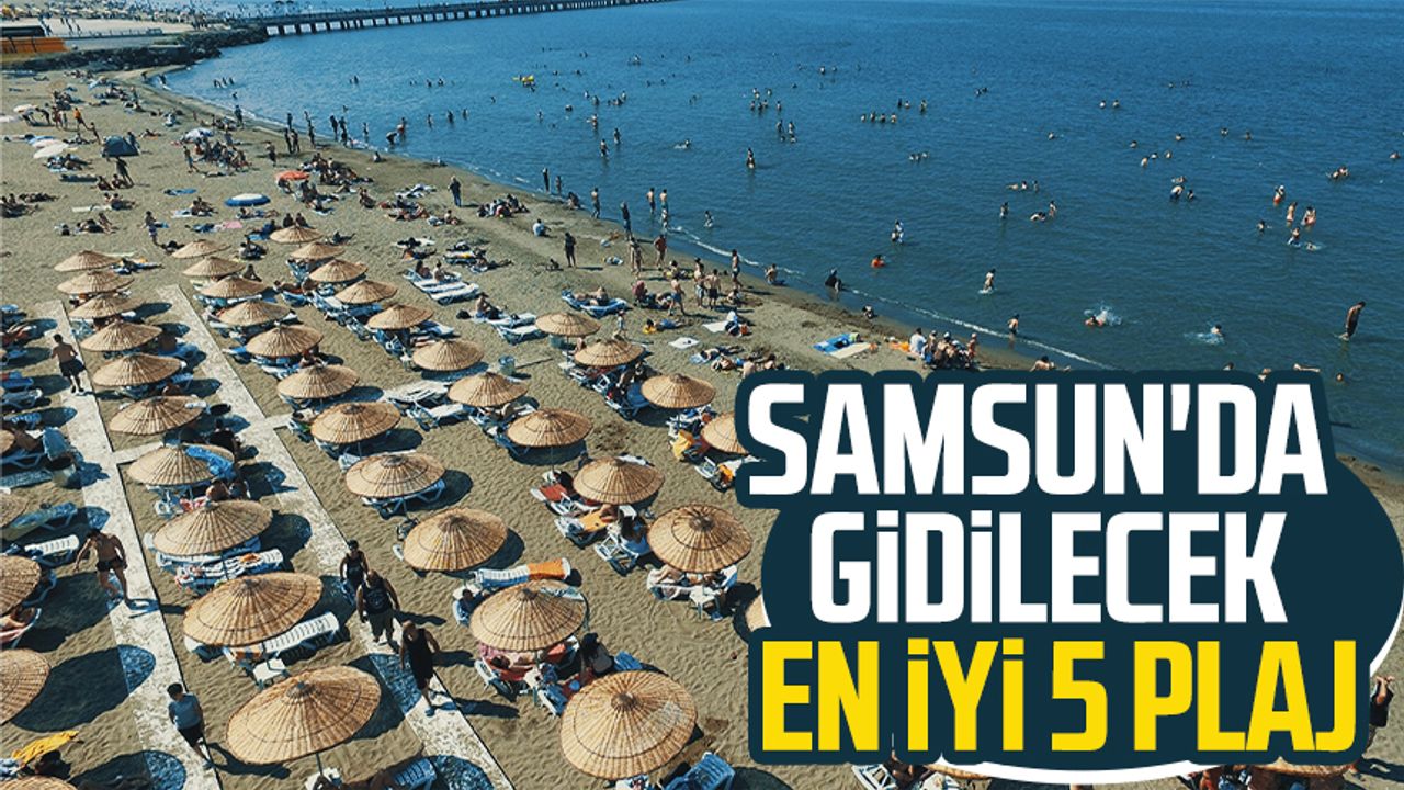 Samsun’da denize girilecek yerler! Samsun'da gidilecek en iyi 5 plaj