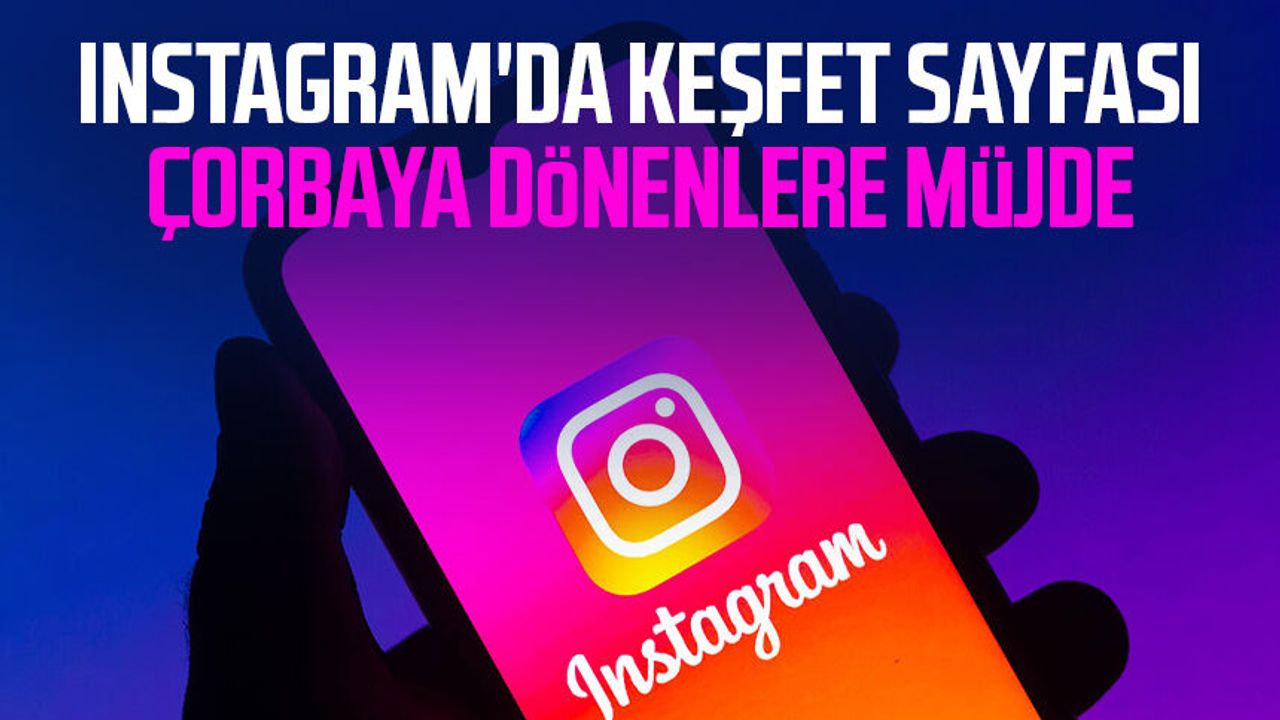 Instagram'da keşfet sayfası çorbaya dönenlere müjde