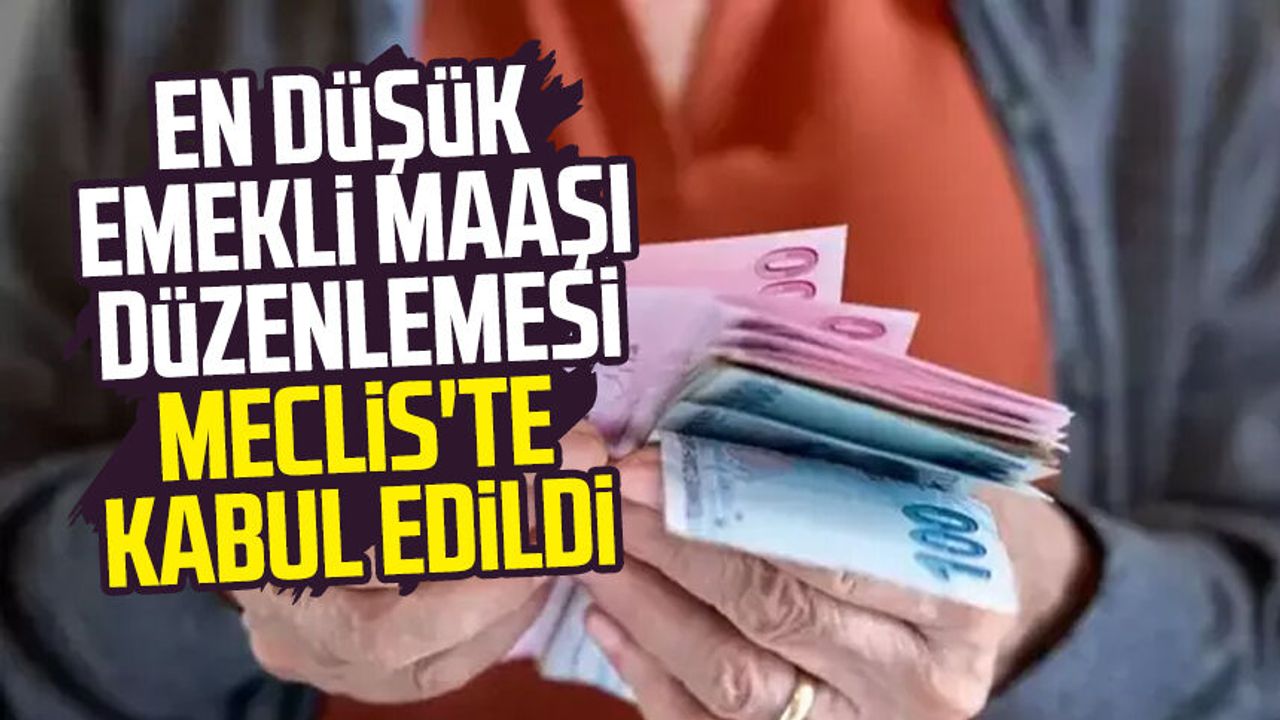 En düşük emekli maaşı düzenlemesi Meclis'te kabul edildi