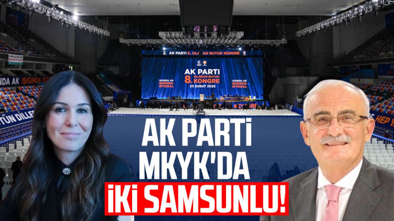 AK Parti MKYK'da iki Samsunlu! Çiğdem Karaaslan ve Yusuf Ziya Yılmaz listede