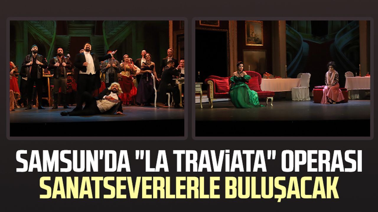 Samsun'da "La Traviata" operası sanatseverlerle buluşacak