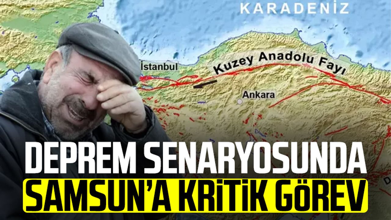 Deprem senaryosunda Samsun’a kritik görev