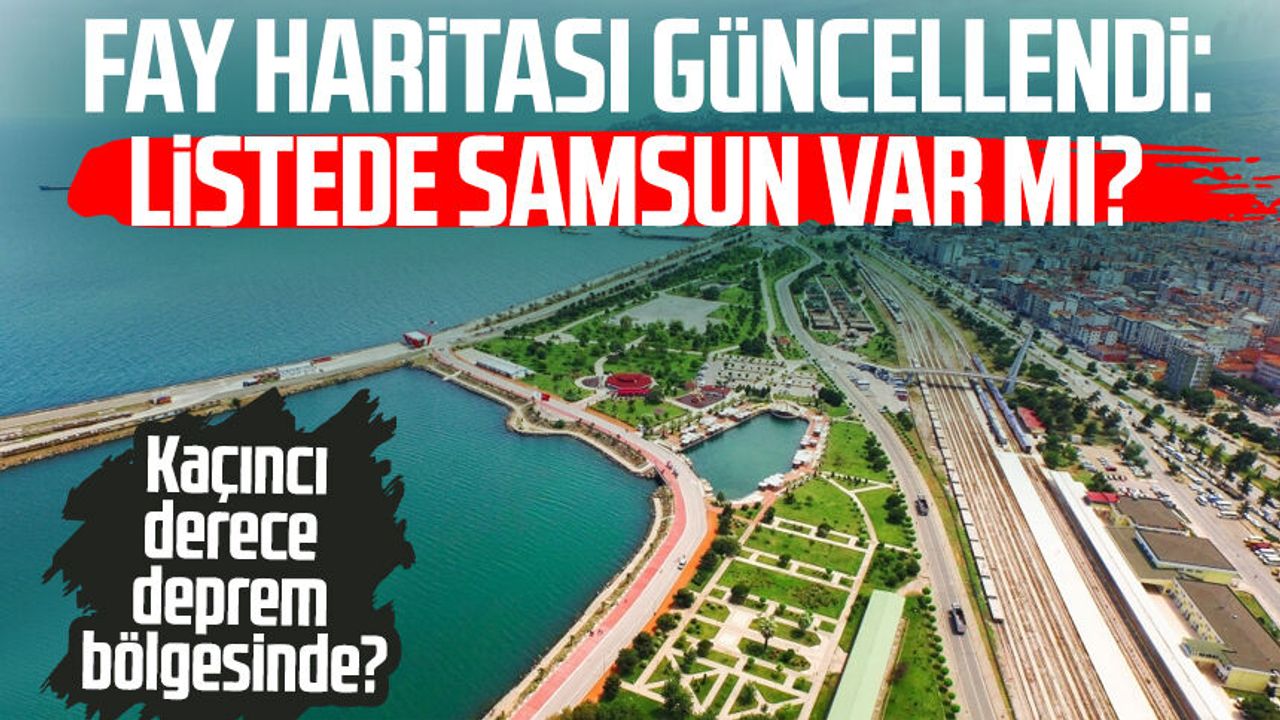 Fay haritası güncellendi: Listede Samsun var mı? Samsun deprem riski