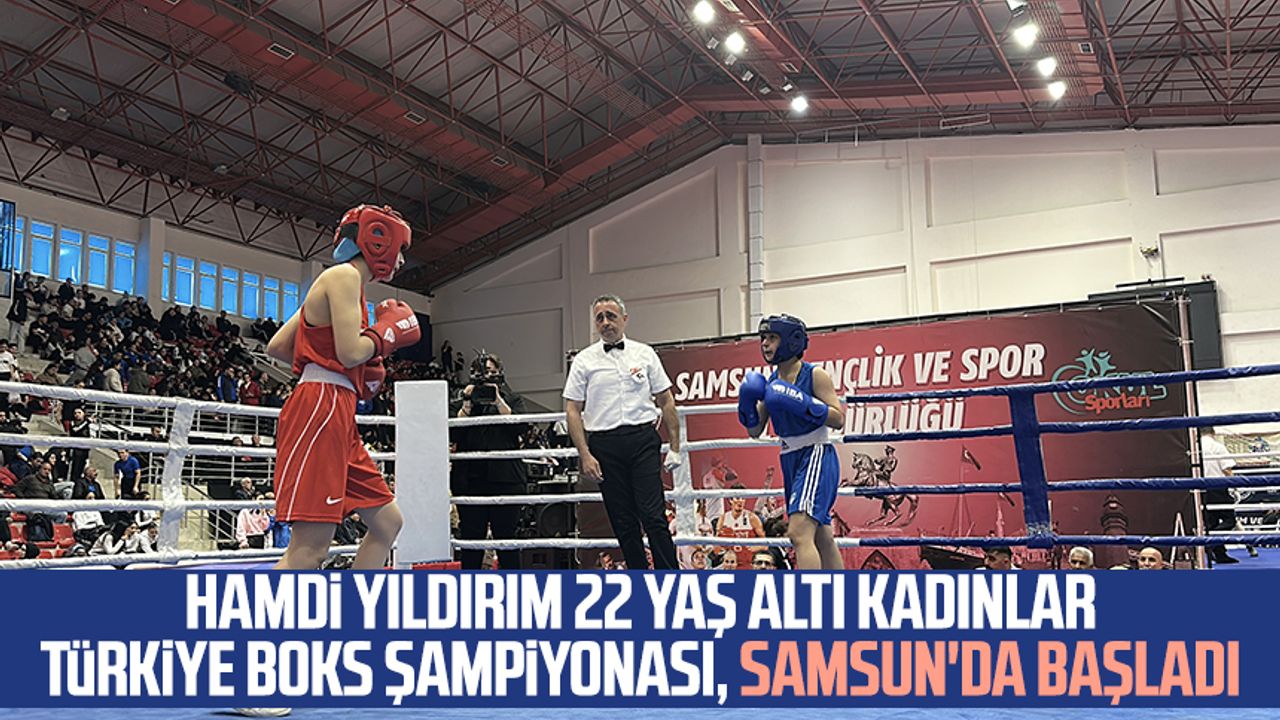Hamdi Yıldırım 22 Yaş Altı Kadınlar Türkiye Boks Şampiyonası, Samsun'da başladı