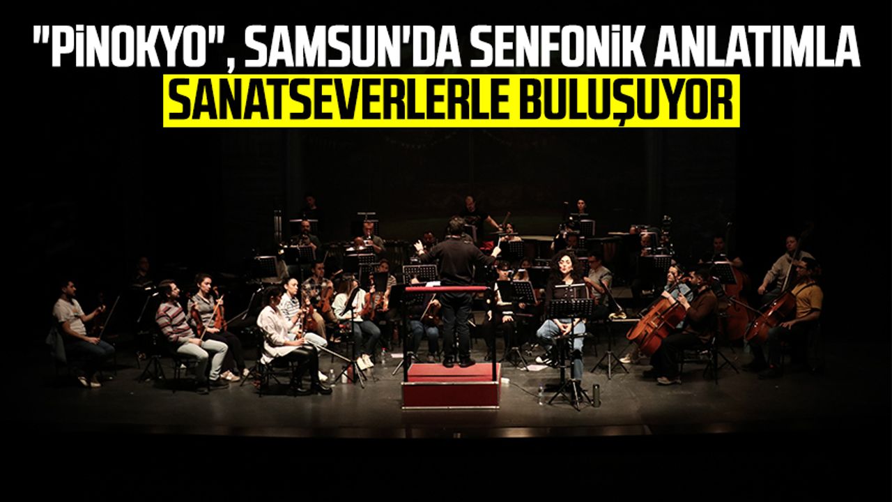 "Pinokyo", Samsun'da senfonik anlatımla sanatseverlerle buluşuyor