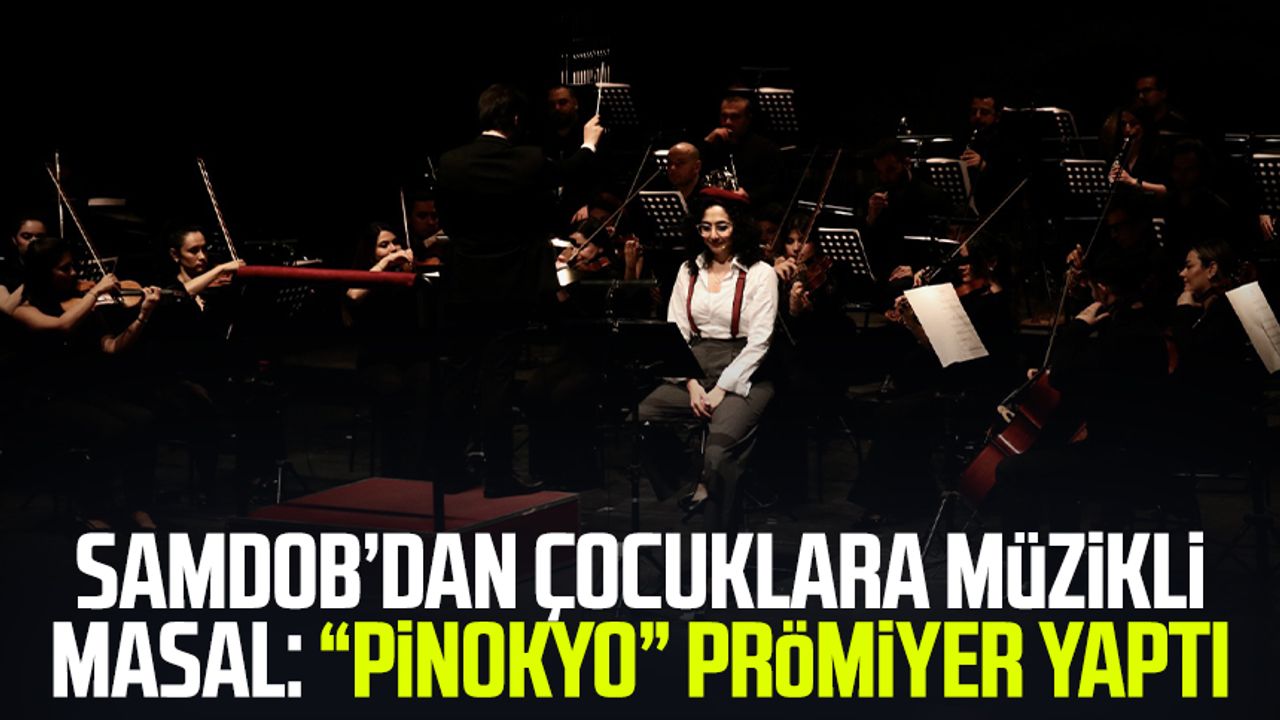 SAMDOB’dan çocuklara müzikli masal: “Pinokyo” prömiyer yaptı