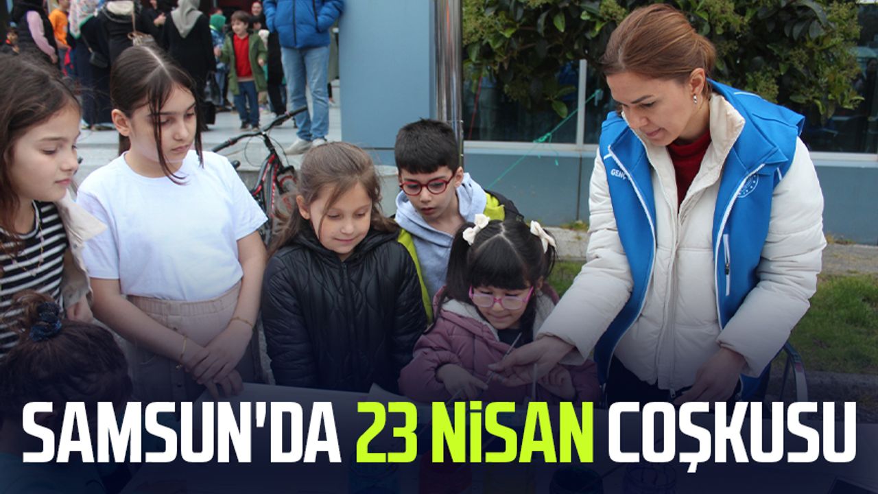 Samsun'da 23 Nisan coşkusu: Eğlence ve sanat dolu gün