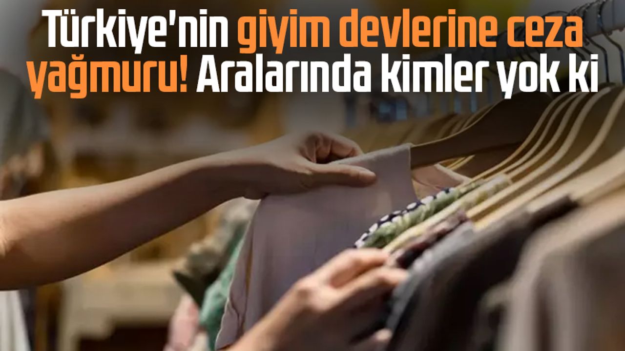 Türkiye'nin giyim devlerine ceza yağmuru! Aralarında kimler yok ki