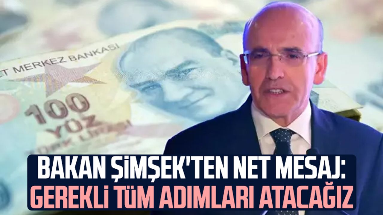 Bakan Şimşek'ten net mesaj: Gerekli tüm adımlar atacağız - Samsun Haber, Samsun Son Dakika Haberleri