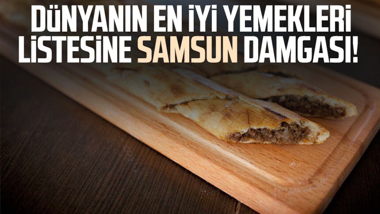 Dünyanın en iyi yemekleri listesine Samsun damgası!