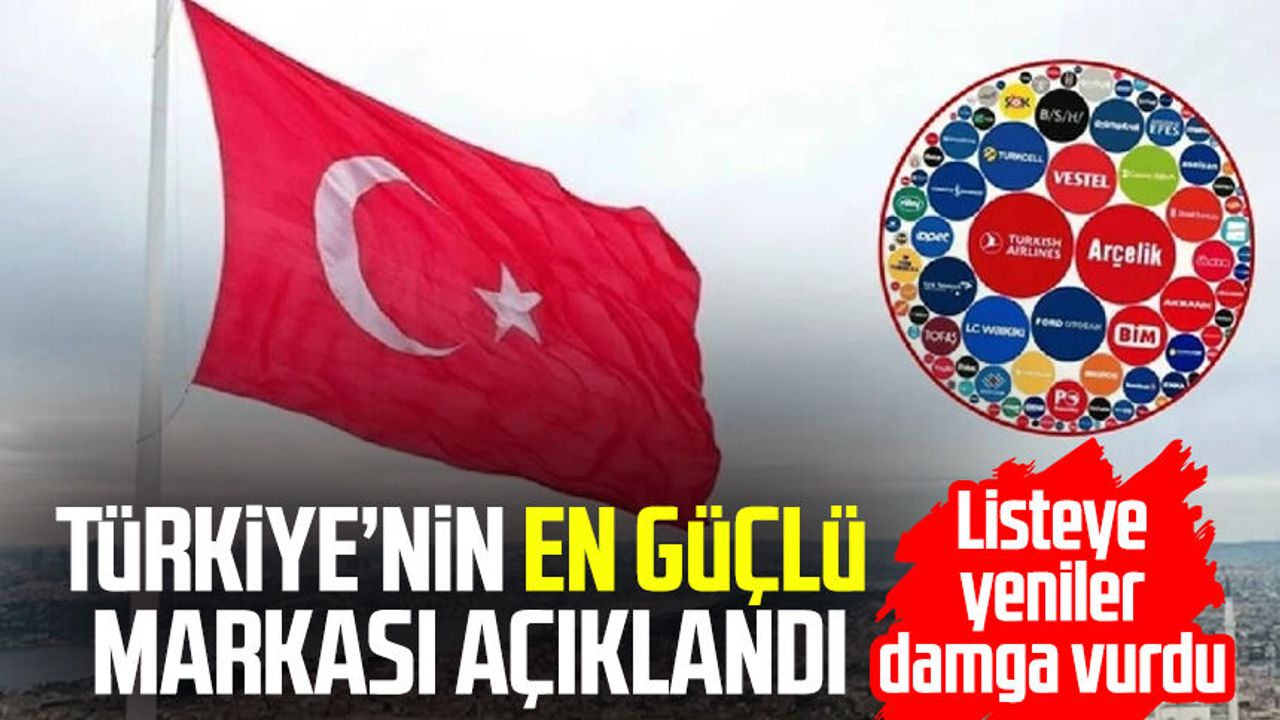 Türkiye’nin en güçlü markası açıklandı: Listeye yeniler damga vurdu