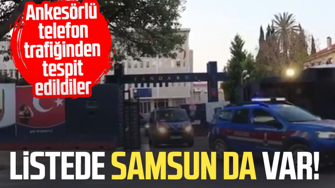Listede Samsun da var! Ankesörlü telefon trafiğinden tespit edildiler