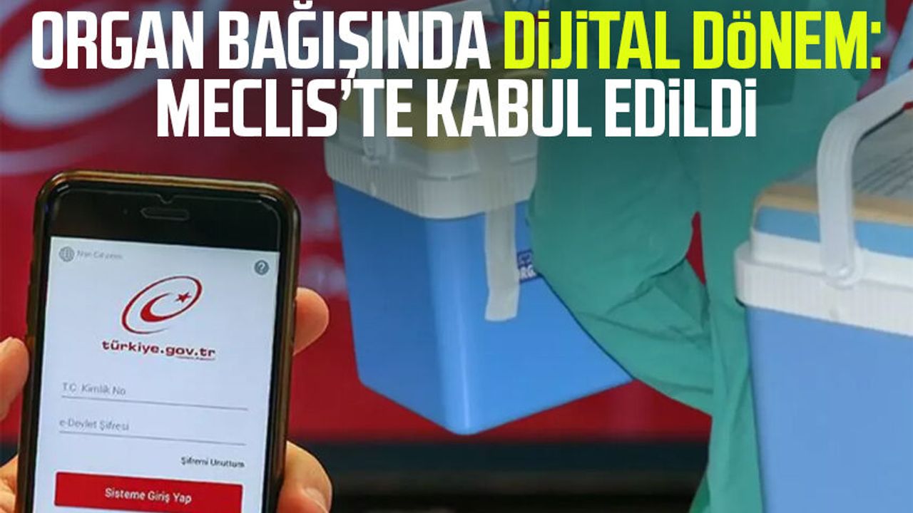 Organ bağışında dijital dönem: Meclis'te kabul edildi