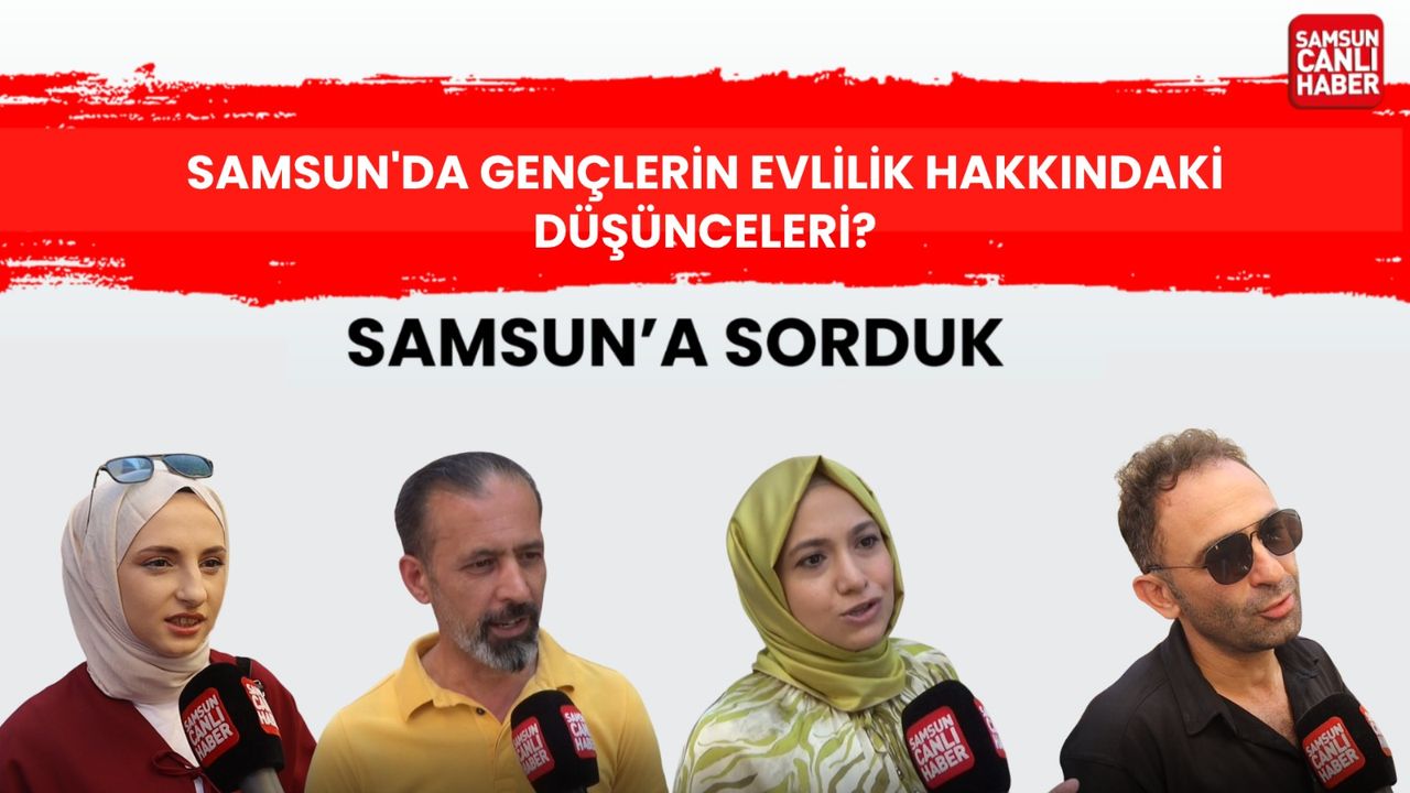 Samsun Gençleri Evliliği Düşünüyor mu? Beklentiler, Endişeler ve Gelecek Planları