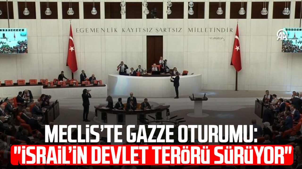 Meclis’te Gazze oturumu: "İsrail’in devlet terörü sürüyor"