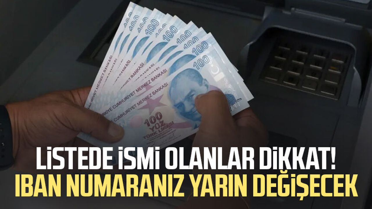 Listede ismi olanlar dikkat! IBAN numaranız yarın değişecek