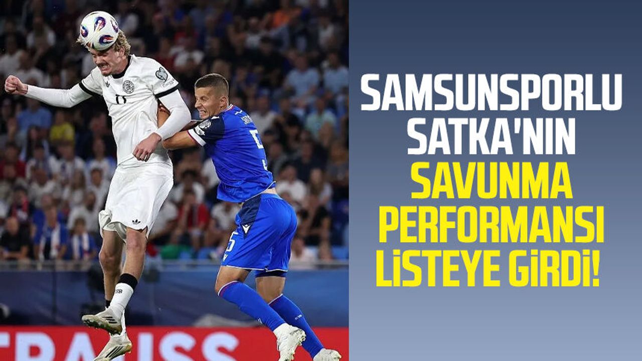 Samsunsporlu Satka'nın savunma performansı listeye girdi!