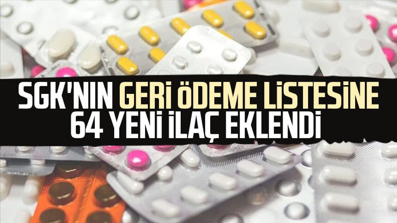 SGK'nın geri ödeme listesine 64 yeni ilaç eklendi
