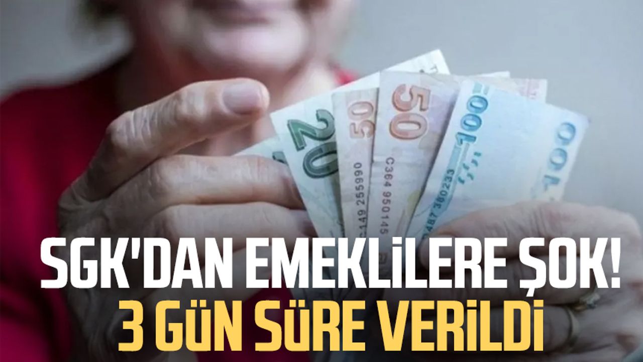 SGK'dan emeklilere şok! 3 gün süre verildi