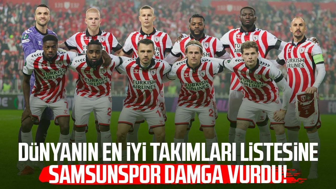 Dünyanın en iyi takımları listesine Samsunspor damga vurdu!