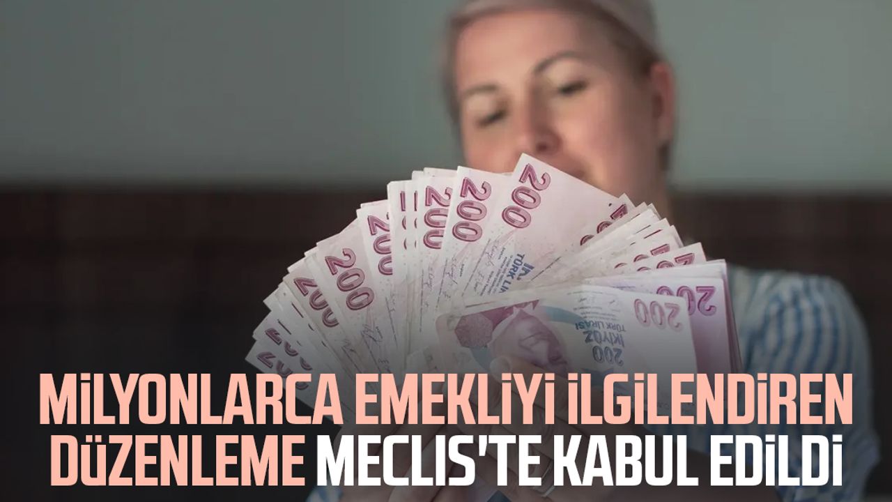 Milyonlarca emekliyi ilgilendiren düzenleme Meclis'te kabul edildi