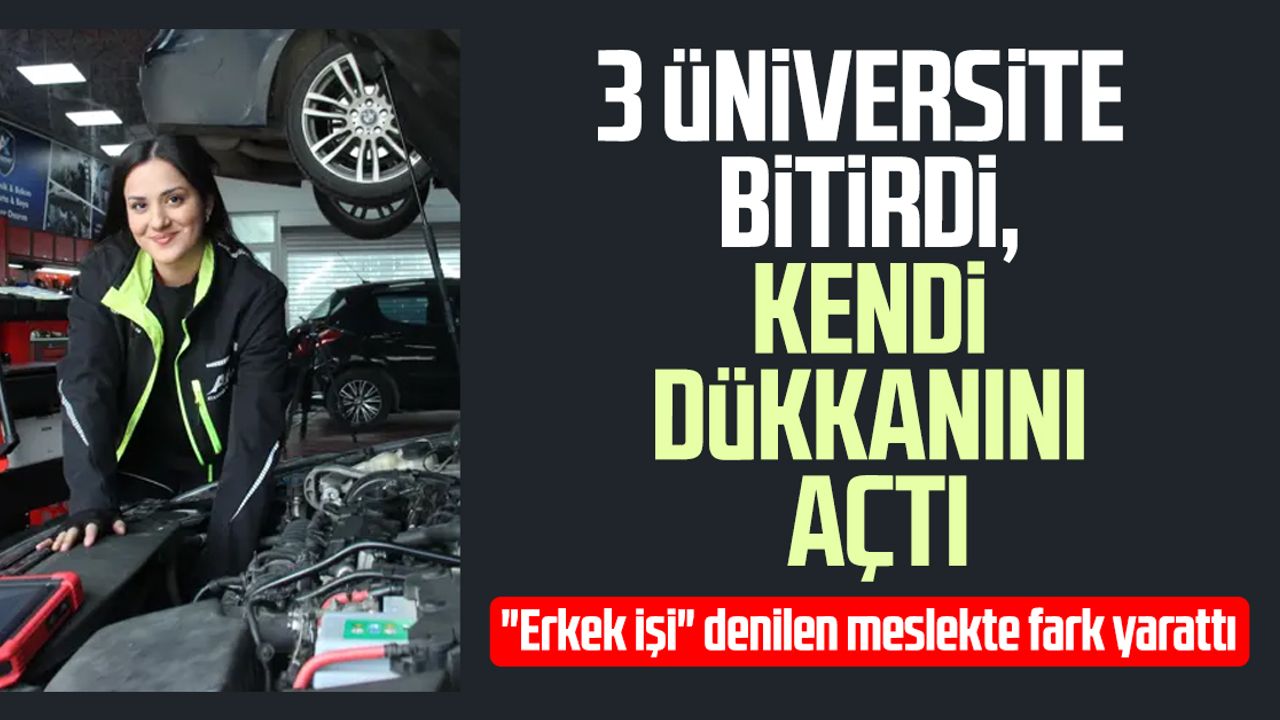3 üniversite bitirdi, kendi dükkanını açtı