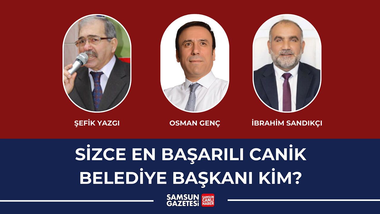 Sizce en başarılı Canik Belediye başkanı kim?