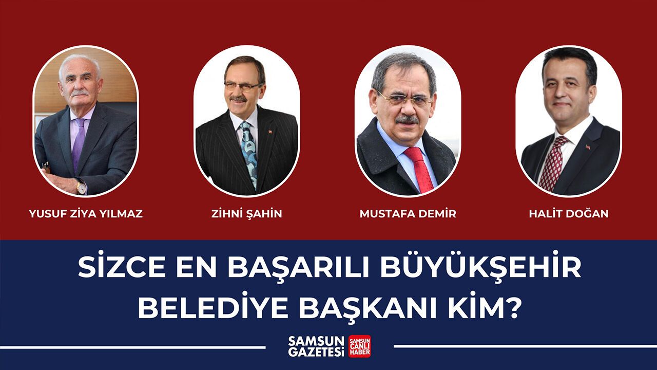 Sizce en başarılı Samsun Büyükşehir Belediye başkanı kim?