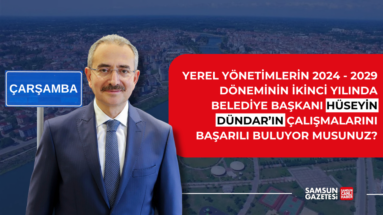 Çarşamba Belediye Başkanı Hüseyin Dündar'ın çalışmalarını başarılı buluyor musunuz?