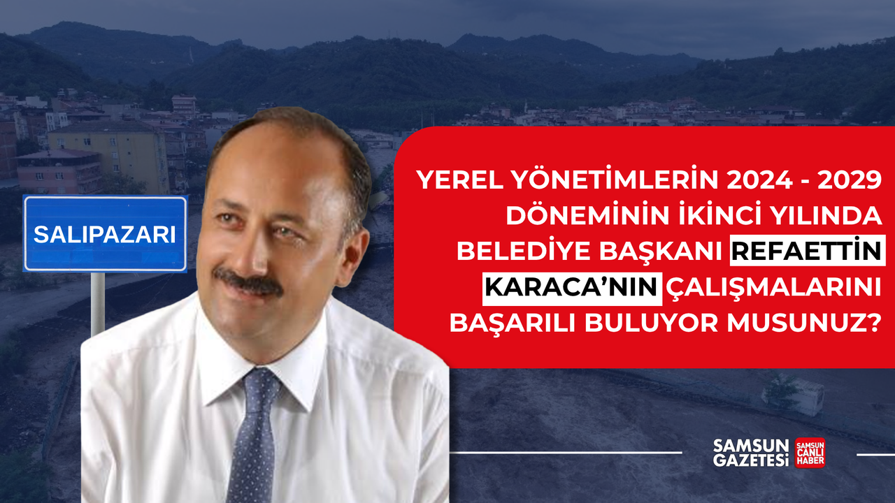 Salıpazarı Belediye Başkanı Refaettin Karaca'nın çalışmalarını başarılı buluyor musunuz?