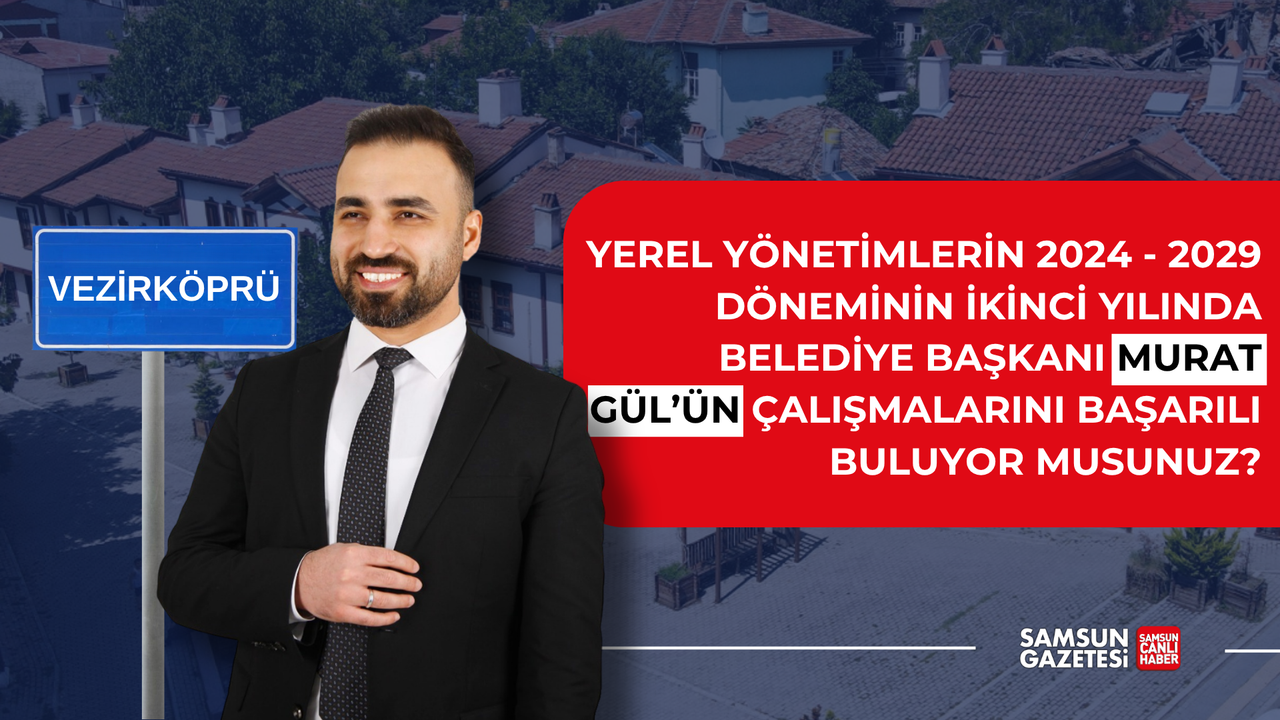 Vezirköprü Belediye Başkanı Murat Gül'ün çalışmalarını başarılı buluyor musunuz?