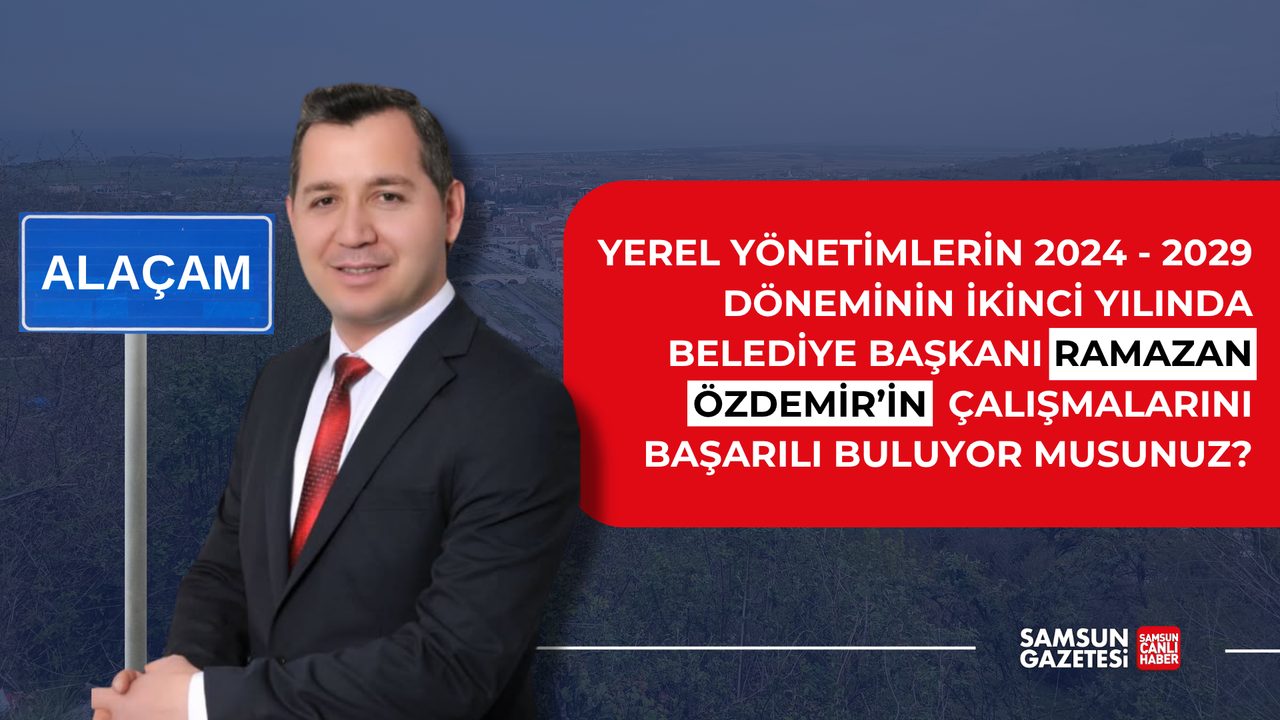 Alaçam Belediye Başkanı Ramazan Özdemir'in çalışmalarını başarılı buluyor musunuz?