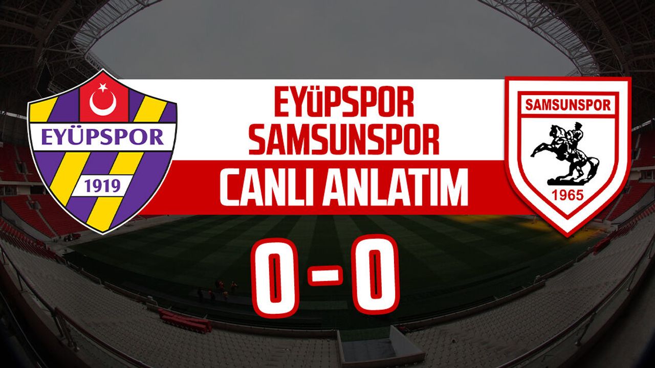 Eyüpspor – Samsunspor maçı canlı anlatım