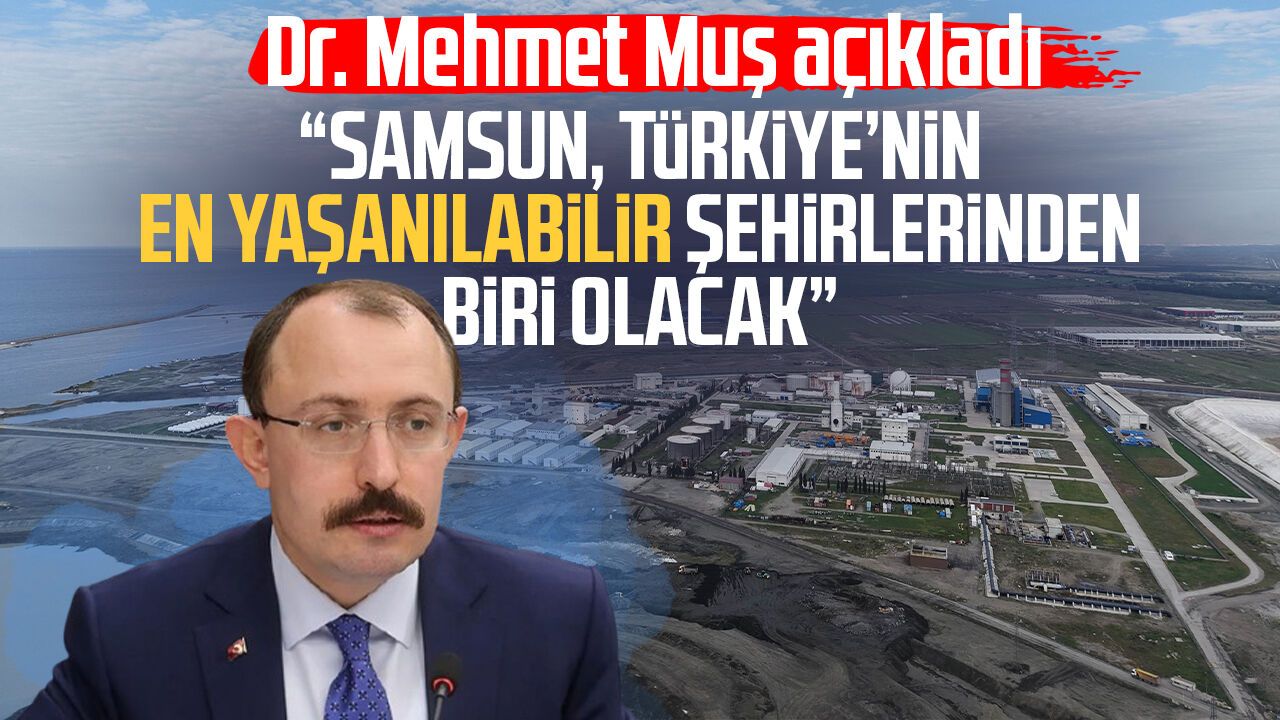 Samsun'a dev yatırım hamlesi! Dr. Mehmet Muş açıkladı