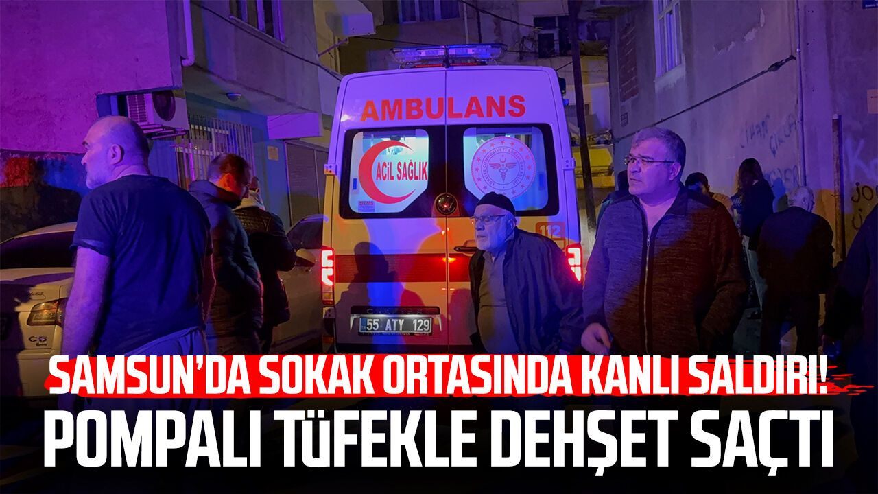 Samsun’da sokak ortasında kanlı saldırı!