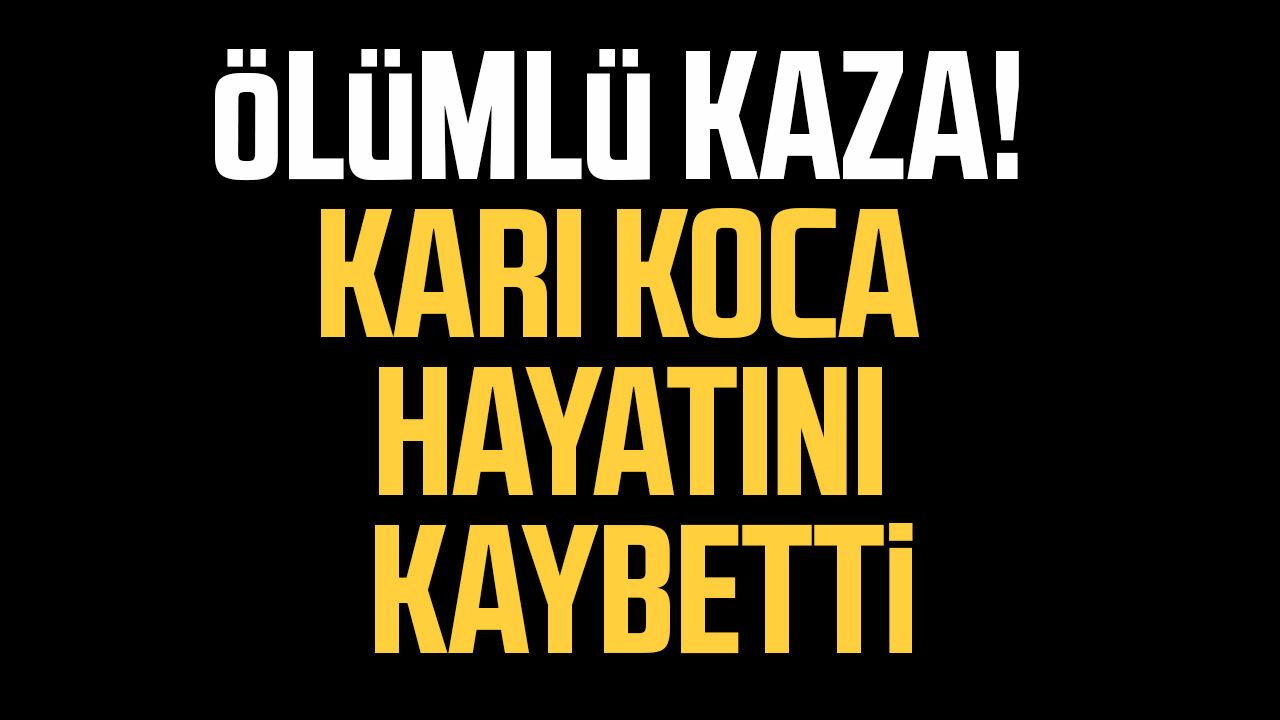 Samsun yolunda ölümlü kaza! Karı koca hayatını kaybetti