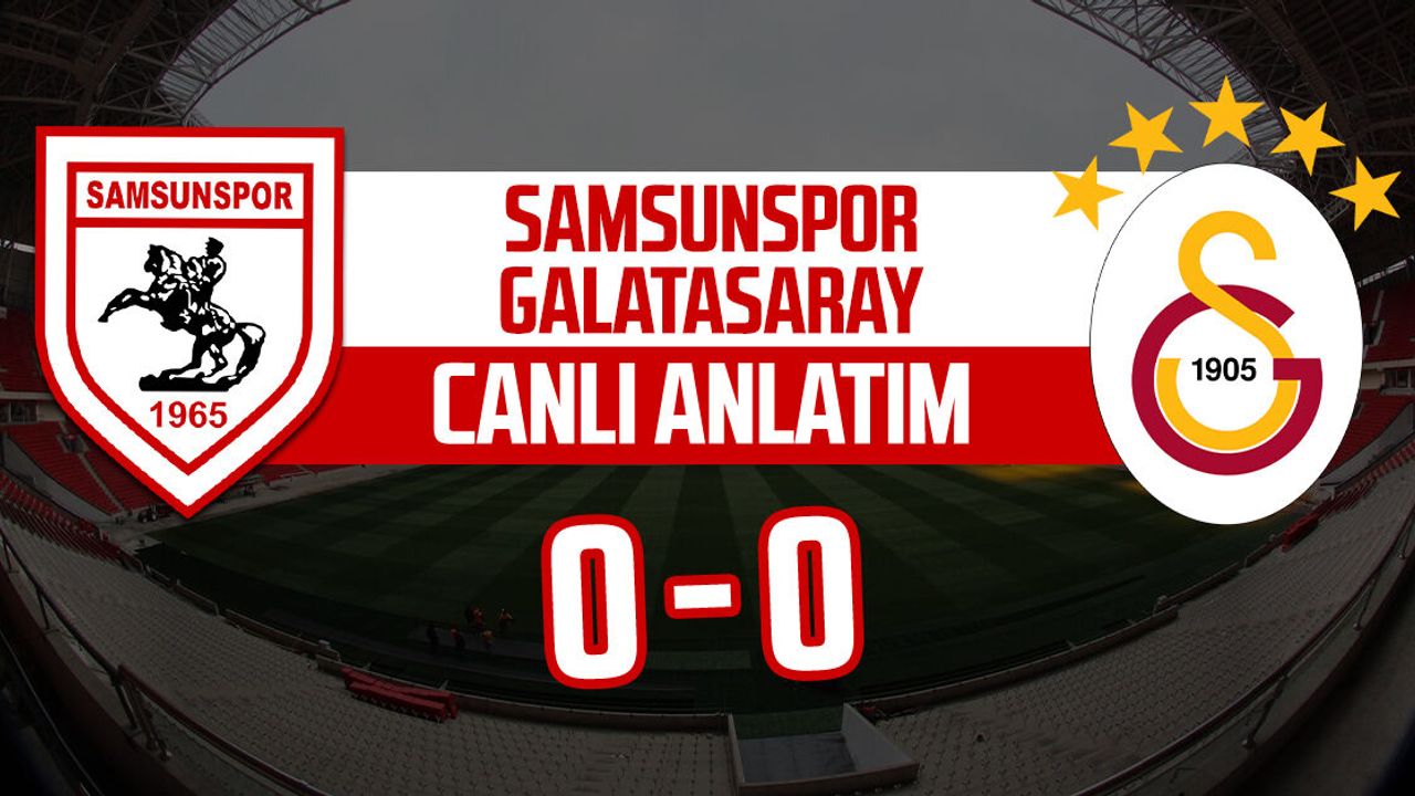Samsunspor - Galatasaray maçı canlı anlatım: 0-0