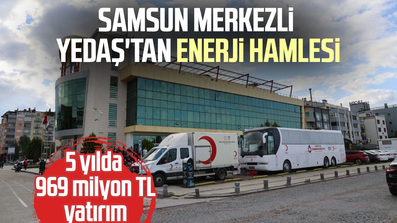 Samsun merkezli YEDAŞ'tan enerji hamlesi